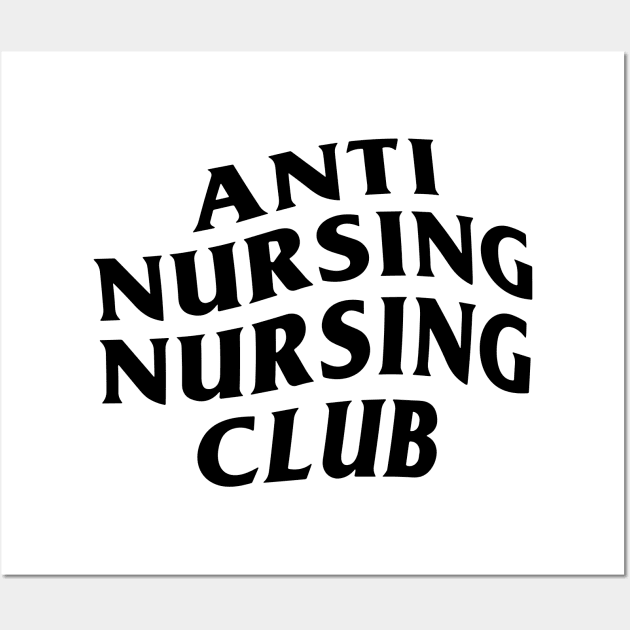 Anti Nursing Nursing Club Wall Art by StarMa